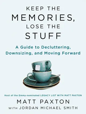 Tartsd meg az emlékeket, veszítsd el a cuccokat: Declutter, Downsize, and Move Forward with Your Life - Keep the Memories, Lose the Stuff: Declutter, Downsize, and Move Forward with Your Life