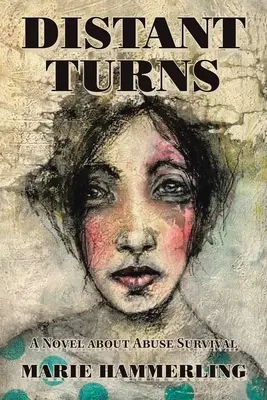 Távoli fordulatok: Regény a visszaélések túléléséről - Distant Turns: A Novel About Abuse Survival