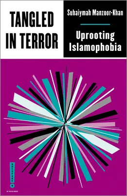 A terrorba gabalyodva: Az iszlámfóbia gyökerestől való kiirtása - Tangled in Terror: Uprooting Islamophobia