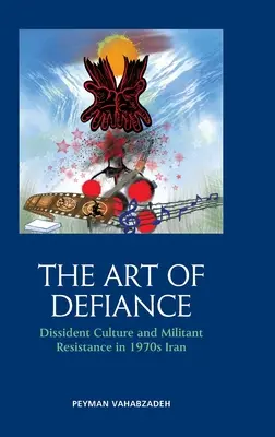 A dac művészete: A disszidensek kultúrája és a harcos ellenállás az 1970-es évek Iránjában - The Art of Defiance: Dissident Culture and Militant Resistance in 1970s Iran