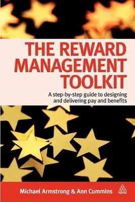 A jutalmazásmenedzsment eszköztára: Lépésről lépésre útmutató a bérek és juttatások kialakításához és nyújtásához - The Reward Management Toolkit: A Step-By-Step Guide to Designing and Delivering Pay and Benefits