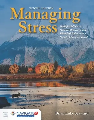 A stressz kezelése: Skills for Self-Care, Personal Resiliency and Work-Life Balance in a Rapidly Changing World: Készségek az öngondoskodáshoz, a személyes rugalmassághoz és a stressz elleni stressz kezeléséhez. - Managing Stress: Skills for Self-Care, Personal Resiliency and Work-Life Balance in a Rapidly Changing World: Skills for Self-Care, Personal Resilienc