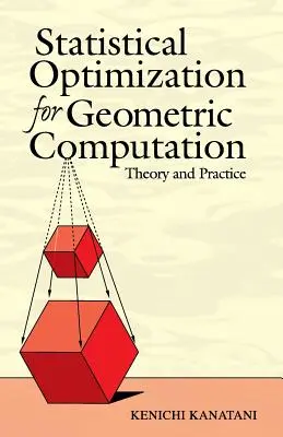 Statisztikai optimalizálás geometriai számításokhoz: Statisztikai statisztika: Elmélet és gyakorlat - Statistical Optimization for Geometric Computation: Theory and Practice