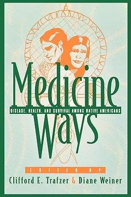 Medicine Ways: Betegség, egészség és túlélés az amerikai őslakosok körében - Medicine Ways: Disease, Health, and Survival among Native Americans