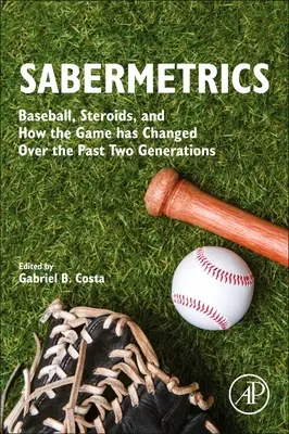 Sabermetrics: Baseball, szteroidok, és hogyan változott meg a játék az elmúlt két generáció alatt - Sabermetrics: Baseball, Steroids, and How the Game Has Changed Over the Past Two Generations