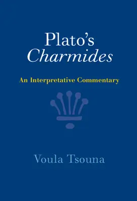 Platón Charmidái: Egy értelmező kommentár - Plato's Charmides: An Interpretative Commentary