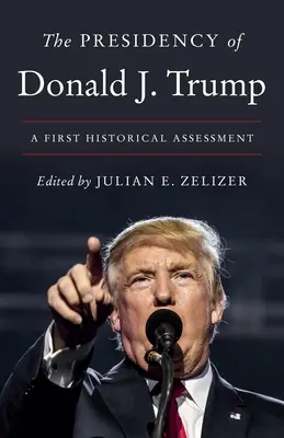 Donald J. Trump elnöksége: Trump: Egy első történelmi értékelés - The Presidency of Donald J. Trump: A First Historical Assessment