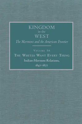 A fehérek mindent akarnak, 16: Az indiánok és a mormonok kapcsolatai, 1847-1877 - The Whites Want Every Thing, 16: Indian-Mormon Relations, 1847-1877