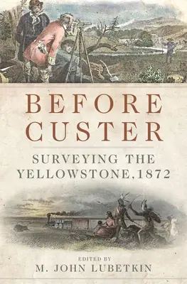 Custer előtt, 33. kötet: A Yellowstone felmérése, 1872 - Before Custer, Volume 33: Surveying the Yellowstone, 1872