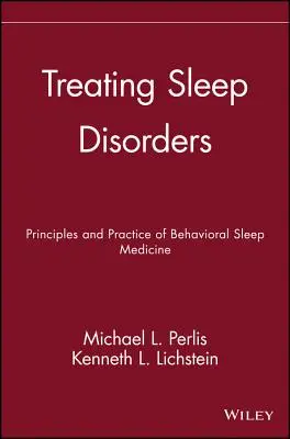 Az alvászavarok kezelése: A viselkedéses alvásgyógyászat alapelvei és gyakorlata - Treating Sleep Disorders: Principles and Practice of Behavioral Sleep Medicine