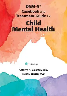 DSM-5(R) Esetkönyv és kezelési útmutató a gyermekek mentális egészségéhez - DSM-5(R) Casebook and Treatment Guide for Child Mental Health