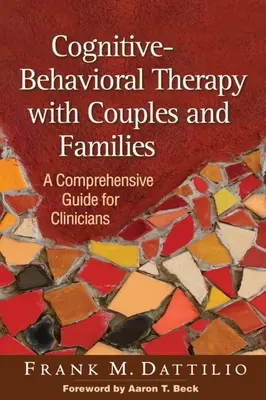 Kognitív-viselkedésterápia párokkal és családokkal: Átfogó útmutató klinikusok számára - Cognitive-Behavioral Therapy with Couples and Families: A Comprehensive Guide for Clinicians