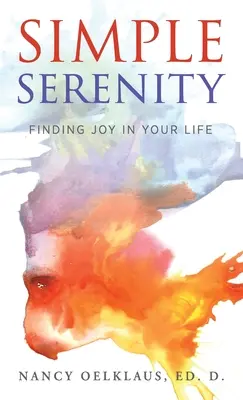 Egyszerű nyugalom: Az öröm megtalálása az életedben - Simple Serenity: Finding Joy in Your Life