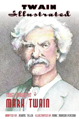 Twain illusztrálva: Three Stories by Mark Twain - Twain Illustrated: Three Stories by Mark Twain