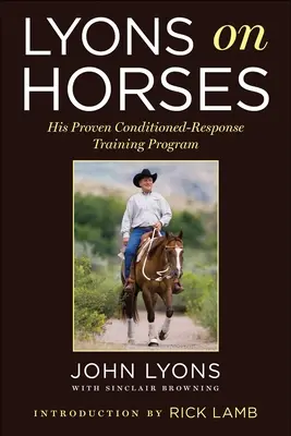 Lyons a lovakról: A bizonyítottan kondicionált válaszreakcióra épülő tréningprogramja - Lyons on Horses: His Proven Conditioned-Response Training Program