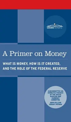 A pénzzel kapcsolatos alapismeretek: Mi a pénz, hogyan jön létre, és a Federal Reserve szerepe - Primer on Money: What is Money, How Is It Created, and the Role of the Federal Reserve