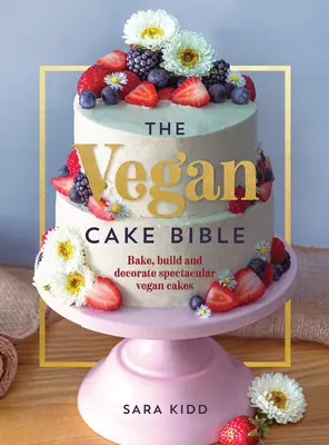 A vegán sütemények bibliája: Süss, építs és díszíts látványos vegán süteményeket - The Vegan Cake Bible: Bake, Build and Decorate Spectacular Vegan Cakes