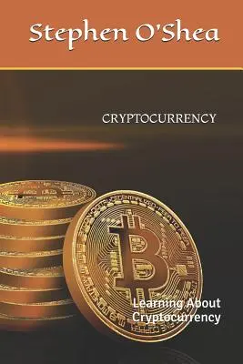 Cryptocurrency: A kriptovaluta megismerése - Cryptocurrency: Learning about Cryptocurrency