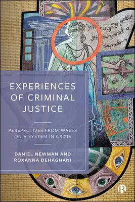 A büntető igazságszolgáltatás tapasztalatai: A válságban lévő rendszer walesi nézőpontjai - Experiences of Criminal Justice: Perspectives from Wales on a System in Crisis