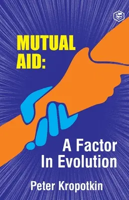 A kölcsönös segítségnyújtás - Az evolúció tényezője - The Mutual Aid A Factor in Evolution