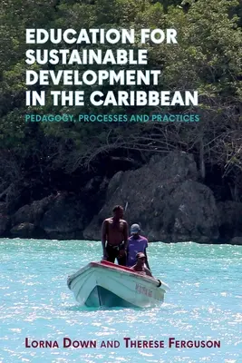 Oktatás a fenntartható fejlődésért a Karib-térségben: pedagógia, folyamatok és gyakorlatok - Education for Sustainable Development in the Caribbean: Pedagogy, Processes and Practices