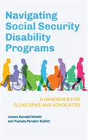 Navigálás a társadalombiztosítási rokkantsági programokban: Kézikönyv klinikusok és ügyvédek számára - Navigating Social Security Disability Programs: A Handbook for Clinicians and Advocates