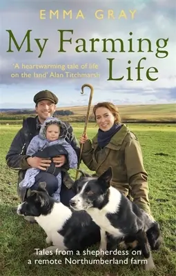 Az én mezőgazdasági életem: Egy pásztorlány történetei egy távoli northumberlandi farmon - My Farming Life: Tales from a Shepherdess on a Remote Northumberland Farm