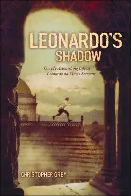 Leonardo árnyéka: Vagy: Meghökkentő életem Leonardo da Vinci szolgájaként - Leonardo's Shadow: Or, My Astonishing Life as Leonardo Da Vinci's Servant