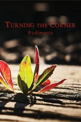 Fordulat a sarkon: Rudiments - Turning the Corner: Rudiments