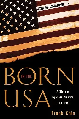 Született az USA-ban: Japán Amerika története, 1889-1947 - Born in the USA: A Story of Japanese America, 1889-1947