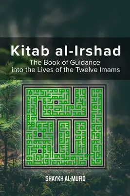 Kitab Al-Irshad: Az útmutatás könyve a tizenkét imám életébe - Kitab Al-Irshad: The Book of Guidance into the Lives of the Twelve Imams