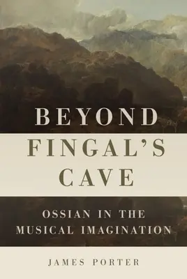 Beyond Fingal's Cave: Ossian a zenei képzeletben - Beyond Fingal's Cave: Ossian in the Musical Imagination