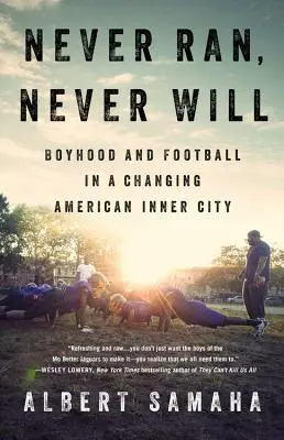 Never Ran, Never Will: Fiúkor és futball egy változó amerikai belvárosban - Never Ran, Never Will: Boyhood and Football in a Changing American Inner City