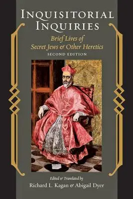 Inkvizítori vizsgálat: Titkos zsidók és más eretnekek rövid élete - Inquisitorial Inquiries: Brief Lives of Secret Jews and Other Heretics