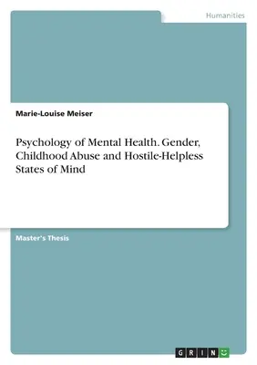 A mentális egészség pszichológiája. Nemek, gyermekkori bántalmazás és ellenséges-gyámoltalan lelkiállapotok - Psychology of Mental Health. Gender, Childhood Abuse and Hostile-Helpless States of Mind