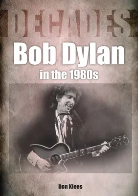 Bob Dylan a nyolcvanas években: Évtizedek - Bob Dylan in the 80s: Decades