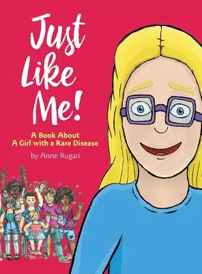 Csak úgy, mint én! Egy könyv egy ritka betegségben szenvedő lányról - Just Like Me!: A Book About A Girl with a Rare Disease