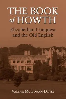 A Howth könyve: Az Erzsébet-kori hódítás és az óangolok - The Book of Howth: Elizabethan Conquest and the Old English