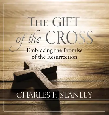 A kereszt ajándéka: A feltámadás ígéretének elfogadása - The Gift of the Cross: Embracing the Promise of the Resurrection