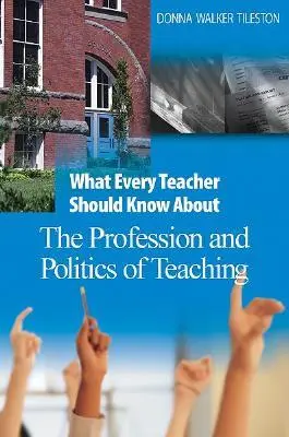 Amit minden tanárnak tudnia kell a tanítás szakmájáról és politikájáról - What Every Teacher Should Know about the Profession and Politics of Teaching