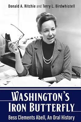 Washington vaspillangója: Bess Clements Abell, egy szóbeli történet - Washington's Iron Butterfly: Bess Clements Abell, an Oral History