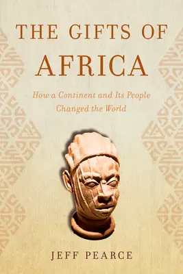 Afrika ajándékai: Hogyan változtatta meg egy kontinens és népe a világot? - The Gifts of Africa: How a Continent and Its People Changed the World