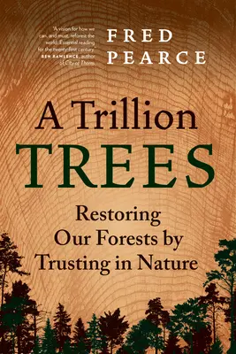 Trillió fa: Erdőink helyreállítása a természetben bízva - A Trillion Trees: Restoring Our Forests by Trusting in Nature