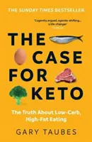 A Keto ügye - Az igazság az alacsony szénhidráttartalmú, magas zsírtartalmú táplálkozásról - Case for Keto - The Truth About Low-Carb, High-Fat Eating