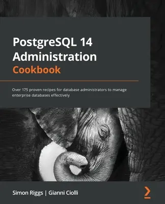 PostgreSQL 14 Administration Cookbook: Több mint 175 bevált recept adatbázis-adminisztrátorok számára a vállalati adatbázisok hatékony kezeléséhez - PostgreSQL 14 Administration Cookbook: Over 175 proven recipes for database administrators to manage enterprise databases effectively