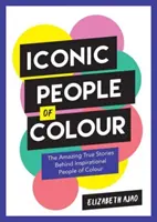 Ikonikus színes bőrű emberek - A színes bőrű inspiráló emberek mögött álló elképesztő igaz történetek - Iconic People of Colour - The Amazing True Stories Behind Inspirational People of Colour