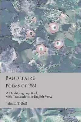 Baudelaire: Budelaire Baudelaire: 1861-es versek: Angol verses fordításokkal. - Baudelaire: Poems of 1861: A dual-language book with translations in English verse