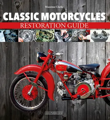 Klasszikus motorkerékpárok: Restaurálási útmutató - Classic Motorcycles: Restoration Guide