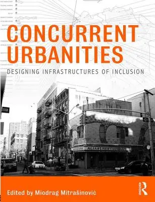 Concurrent Urbanities: A befogadás infrastruktúráinak tervezése - Concurrent Urbanities: Designing Infrastructures of Inclusion