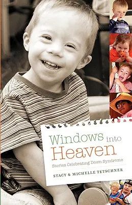 Ablakok a mennyországba - történetek a Down-szindrómáról - Windows Into Heaven - Stories Celebrating Down Syndrome
